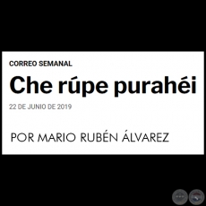 CHE RPE PURAHI - POR MARIO RUBN LVAREZ - Sbado, 22 de Junio de 2019